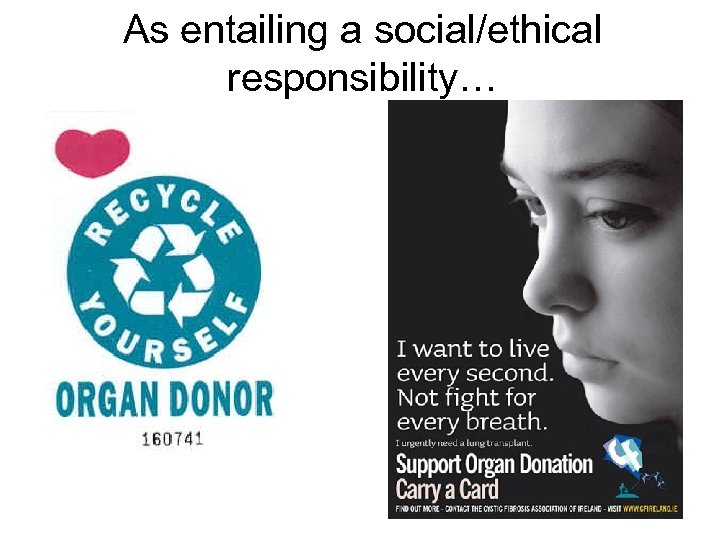 As entailing a social/ethical responsibility… 