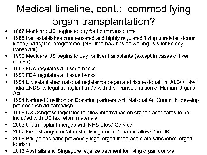 Medical timeline, cont. : commodifying organ transplantation? • • • 1987 Medicare US begins