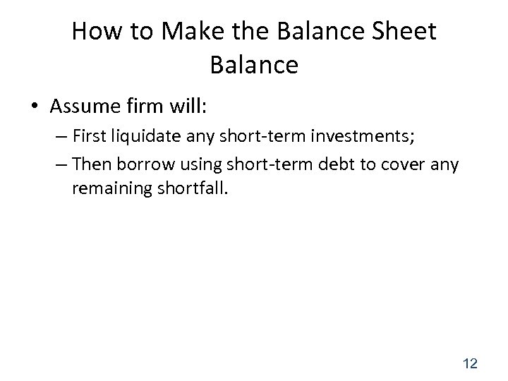 How to Make the Balance Sheet Balance • Assume firm will: – First liquidate