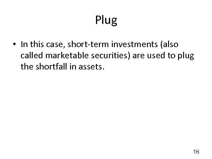 Plug • In this case, short-term investments (also called marketable securities) are used to