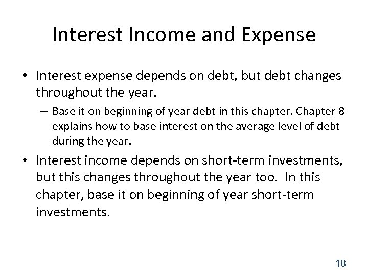 Interest Income and Expense • Interest expense depends on debt, but debt changes throughout