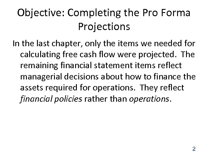 Objective: Completing the Pro Forma Projections In the last chapter, only the items we