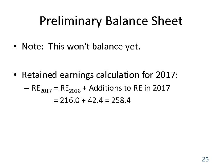 Preliminary Balance Sheet • Note: This won't balance yet. • Retained earnings calculation for