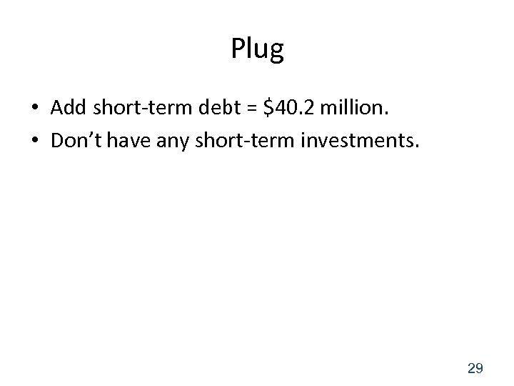 Plug • Add short-term debt = $40. 2 million. • Don’t have any short-term