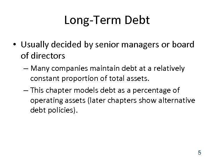 Long-Term Debt • Usually decided by senior managers or board of directors – Many