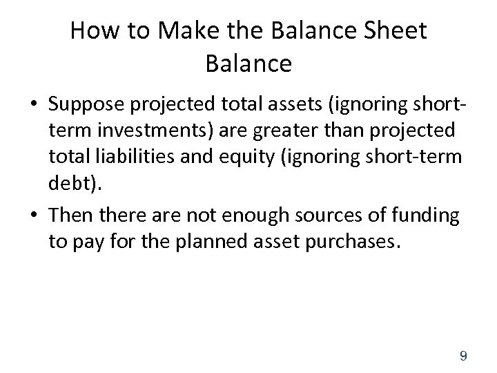 How to Make the Balance Sheet Balance • Suppose projected total assets (ignoring shortterm