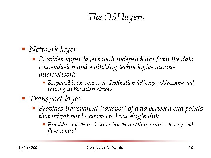 The OSI layers § Network layer § Provides upper layers with independence from the