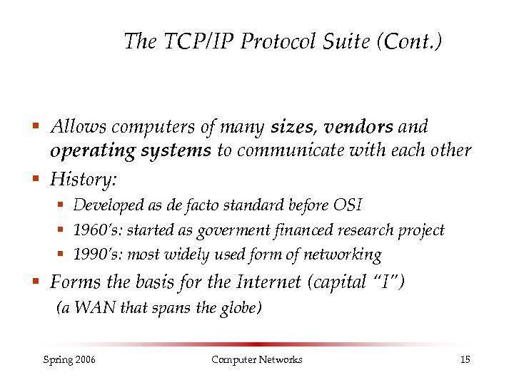 The TCP/IP Protocol Suite (Cont. ) § Allows computers of many sizes, vendors and