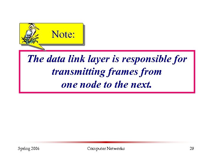 Note: The data link layer is responsible for transmitting frames from one node to