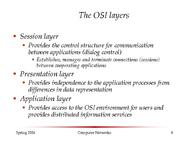 The OSI layers § Session layer § Provides the control structure for communication between