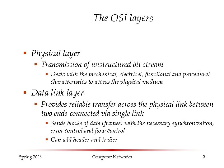 The OSI layers § Physical layer § Transmission of unstructured bit stream § Deals