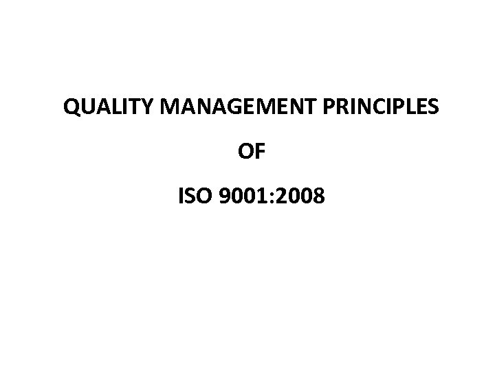 QUALITY MANAGEMENT PRINCIPLES OF ISO 9001: 2008 