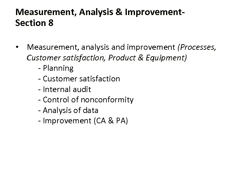 Measurement, Analysis & Improvement. Section 8 • Measurement, analysis and improvement (Processes, Customer satisfaction,