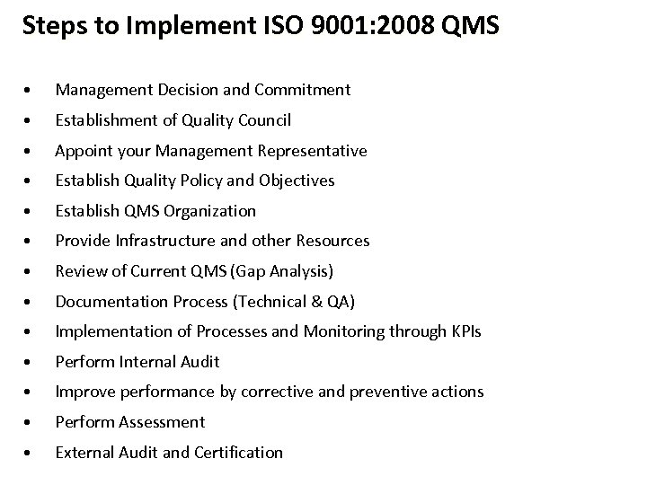 Steps to Implement ISO 9001: 2008 QMS • Management Decision and Commitment • Establishment