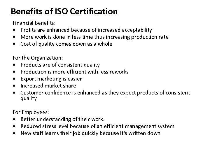 Benefits of ISO Certification Financial benefits: • Profits are enhanced because of increased acceptability