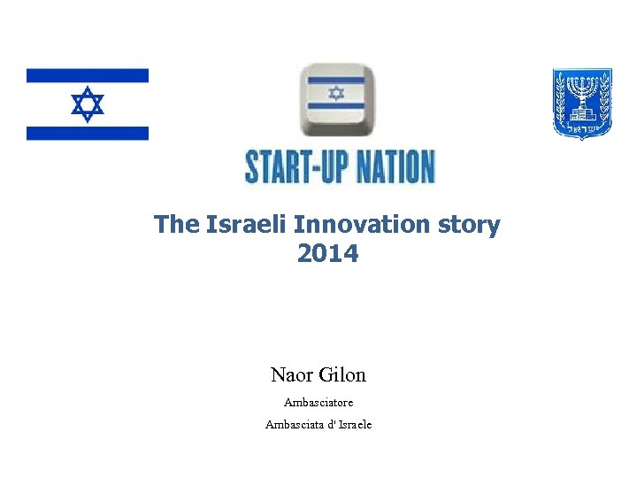 The Israeli Innovation story 2014 Naor Gilon Ambasciatore Ambasciata d' Israele 