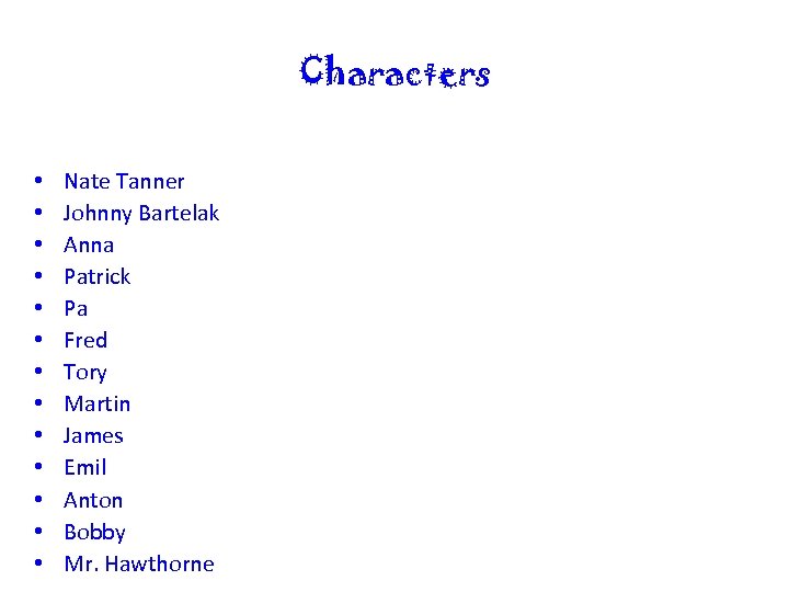 Characters • • • • Nate Tanner Johnny Bartelak Anna Patrick Pa Fred Tory