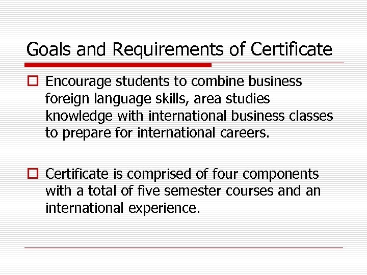 Goals and Requirements of Certificate o Encourage students to combine business foreign language skills,
