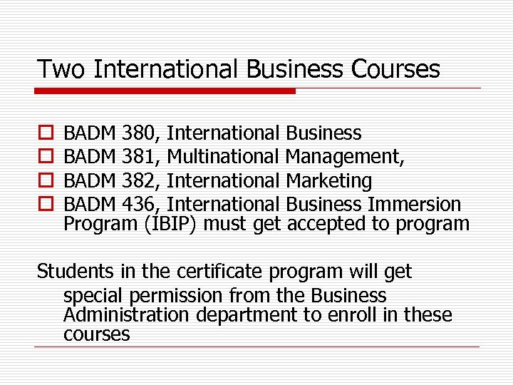 Two International Business Courses o o BADM 380, International Business BADM 381, Multinational Management,