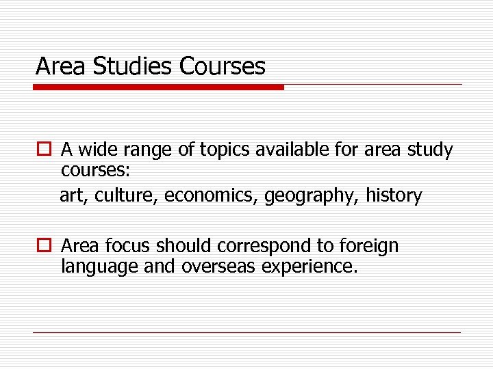 Area Studies Courses o A wide range of topics available for area study courses:
