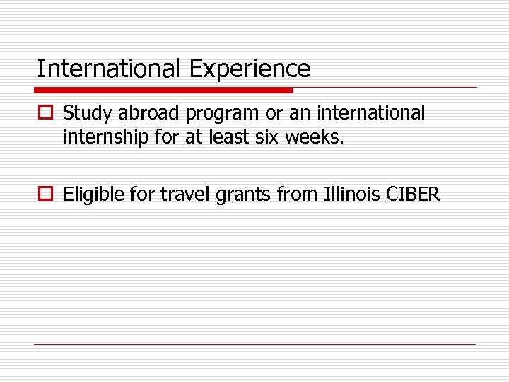 International Experience o Study abroad program or an international internship for at least six