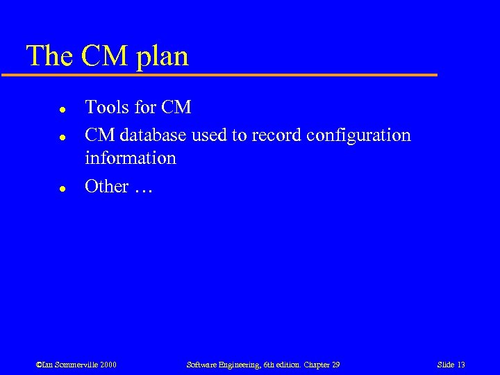 The CM plan l l l Tools for CM CM database used to record