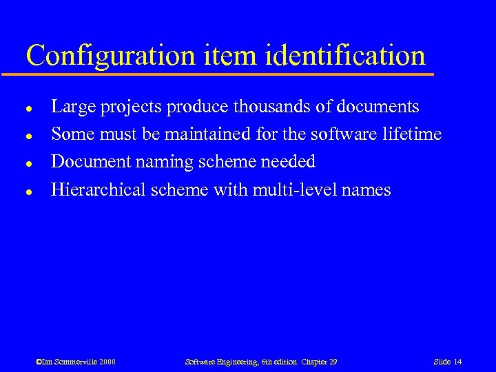 Configuration item identification l l Large projects produce thousands of documents Some must be
