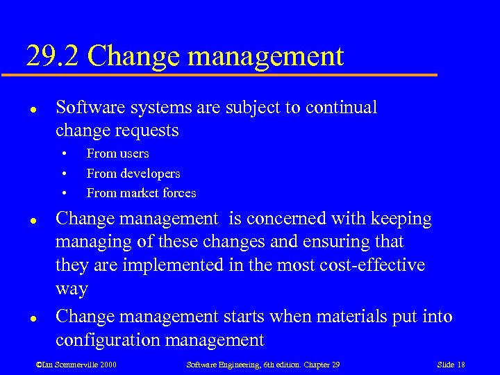 29. 2 Change management l Software systems are subject to continual change requests •