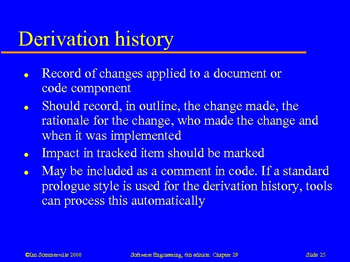 Derivation history l l Record of changes applied to a document or code component