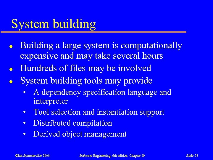 System building l l l Building a large system is computationally expensive and may