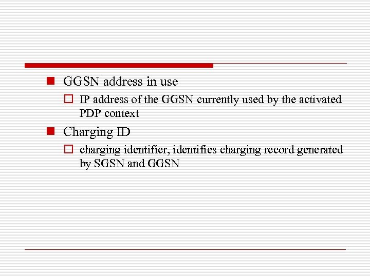 n GGSN address in use o IP address of the GGSN currently used by