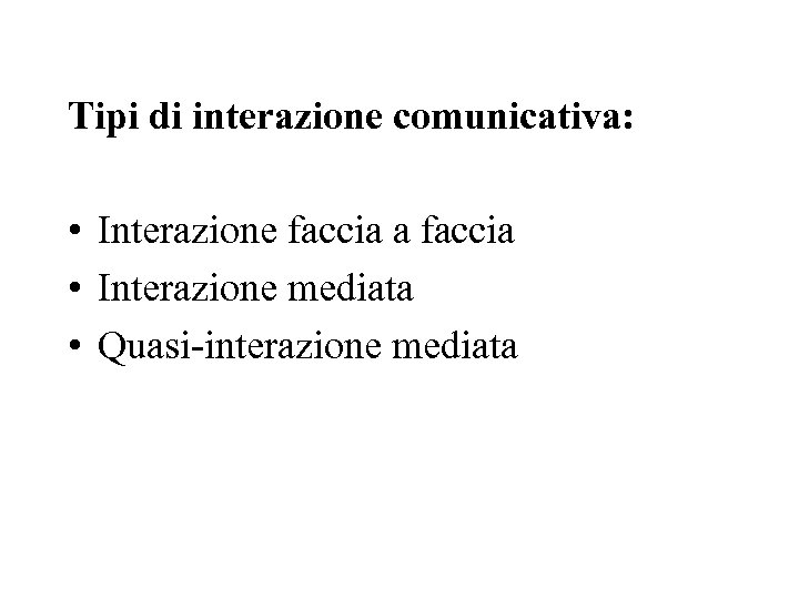  Tipi di interazione comunicativa: • Interazione faccia a faccia • Interazione mediata •