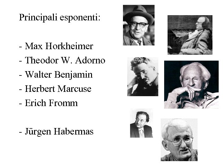 Principali esponenti: - Max Horkheimer - Theodor W. Adorno - Walter Benjamin - Herbert