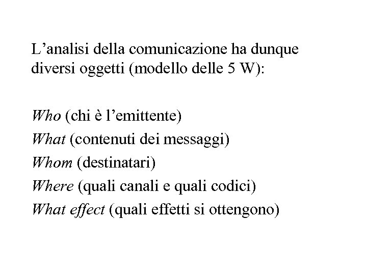 L’analisi della comunicazione ha dunque diversi oggetti (modello delle 5 W): Who (chi è