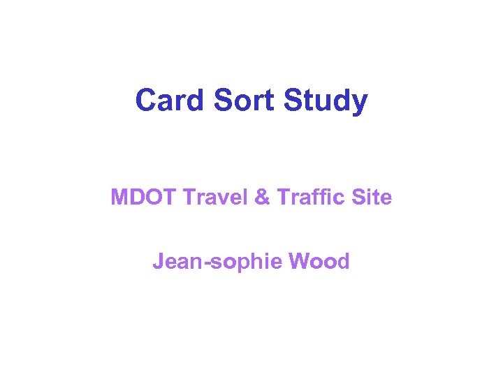 Card Sort Study MDOT Travel & Traffic Site Jean-sophie Wood 