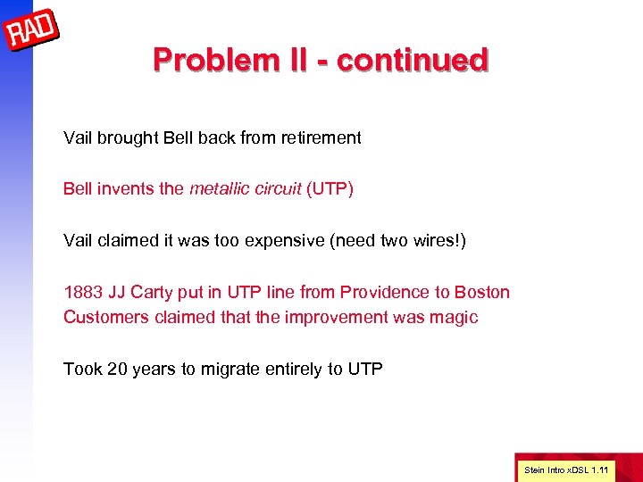 Problem II - continued Vail brought Bell back from retirement Bell invents the metallic