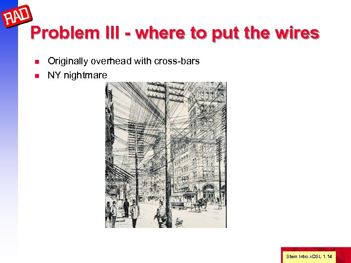 Problem III - where to put the wires n n Originally overhead with cross-bars