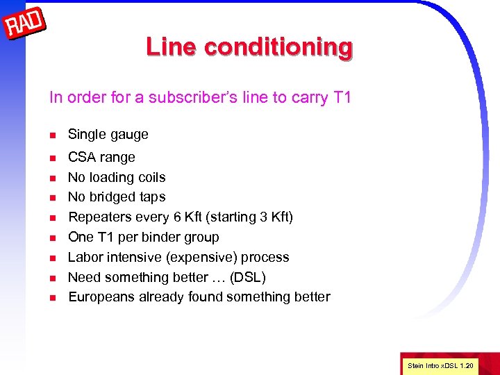 Line conditioning In order for a subscriber’s line to carry T 1 n Single