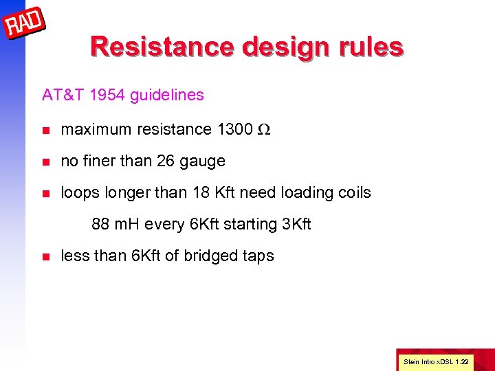 Resistance design rules AT&T 1954 guidelines n maximum resistance 1300 W n no finer