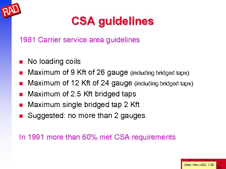 CSA guidelines 1981 Carrier service area guidelines n n n No loading coils Maximum