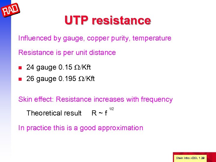 UTP resistance Influenced by gauge, copper purity, temperature Resistance is per unit distance n