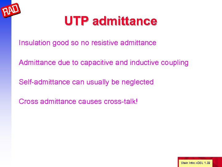 UTP admittance Insulation good so no resistive admittance Admittance due to capacitive and inductive