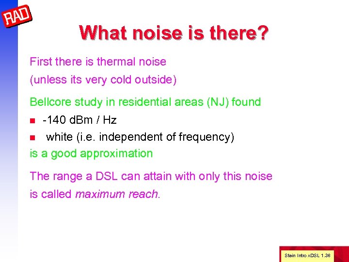 What noise is there? First there is thermal noise (unless its very cold outside)