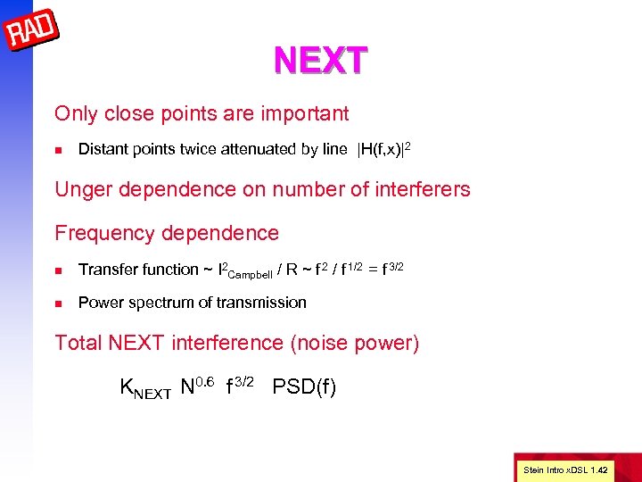 NEXT Only close points are important n Distant points twice attenuated by line |H(f,
