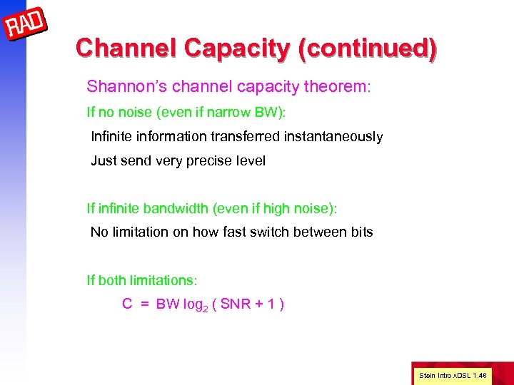 Channel Capacity (continued) Shannon’s channel capacity theorem: If no noise (even if narrow BW):