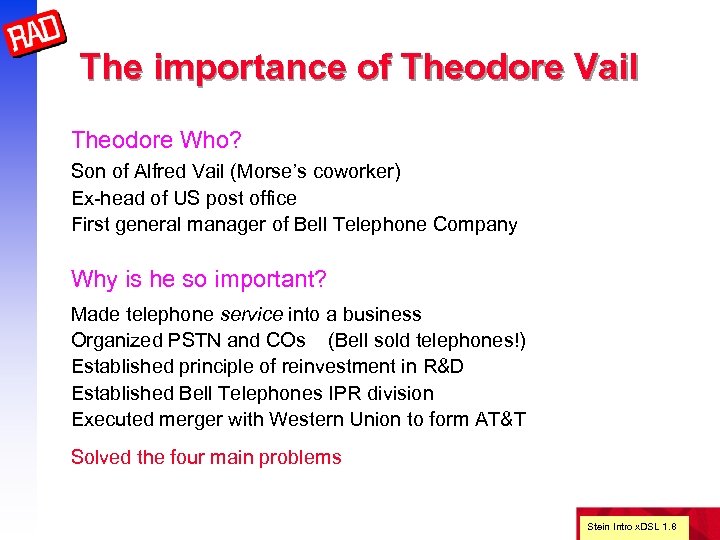 The importance of Theodore Vail Theodore Who? Son of Alfred Vail (Morse’s coworker) Ex-head