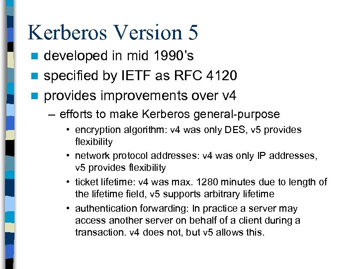 Kerberos Version 5 developed in mid 1990’s n specified by IETF as RFC 4120