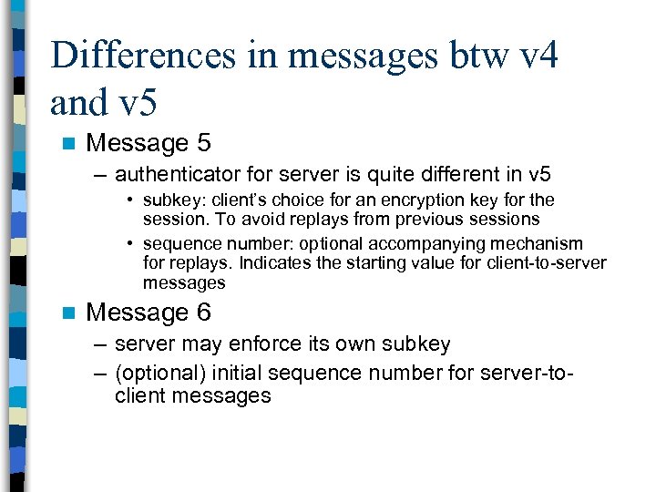 Differences in messages btw v 4 and v 5 n Message 5 – authenticator