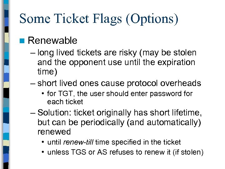 Some Ticket Flags (Options) n Renewable – long lived tickets are risky (may be