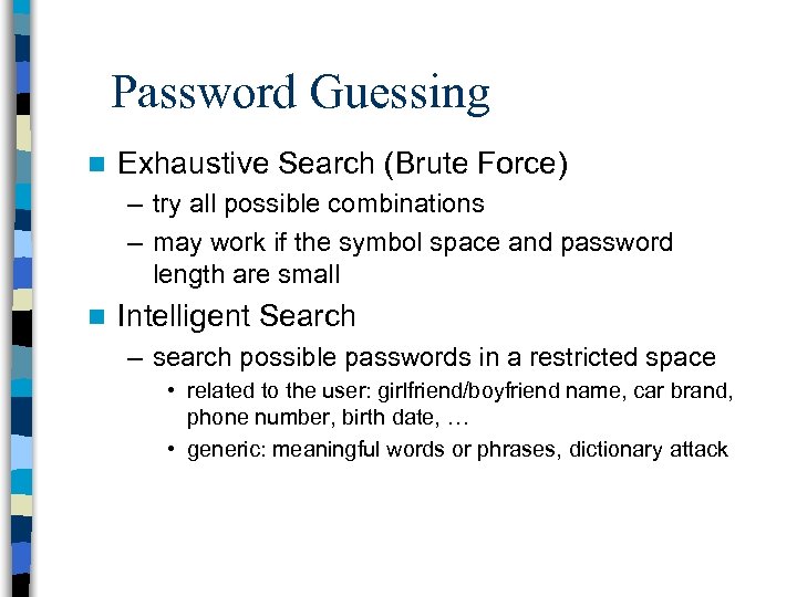 Password Guessing n Exhaustive Search (Brute Force) – try all possible combinations – may